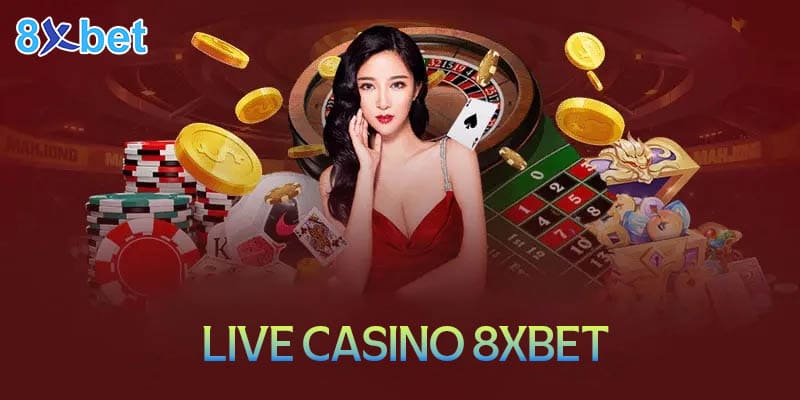 Thông tin sảnh Live Casino tại nhà cái 8XBet