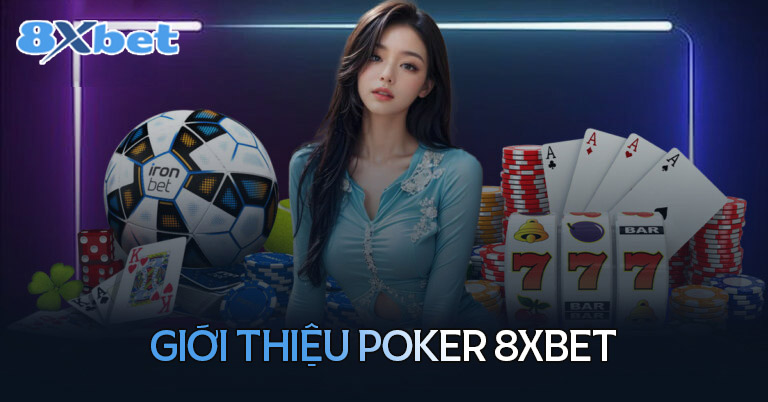 Giới thiệu tổng quan về Poker 8XBet